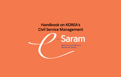 Handbook on ROK's Civil Service Management - Electronic Human Resource Management System e-saram